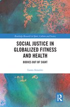 Routledge Research in Sport, Culture and Society - Social Justice in Globalized Fitness and Health
