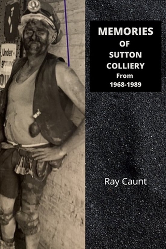 Memories of Sutton Colliery from 1968-1989 | 9798754959484 | Ray Caunt ...