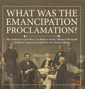 What Was the Emancipation Proclamation? The American Civil War US History Book History 5th Grade Children's American Civil War Era History Books