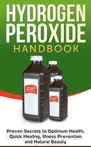 Homemade, DIY, Natural 1 - Hydrogen Peroxide Handbook: Proven Secrets to Optimum Health, Quick Healing, Illness Prevention and Natural Beauty