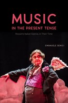 Music in the Present Tense – Rossini′s Italian Operas in Their Time