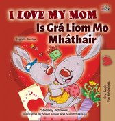 English Irish Bilingual Collection- I Love My Mom (English Irish Bilingual Book for Kids)