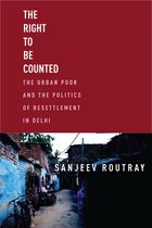 The Right to Be Counted: The Urban Poor and the Politics of Resettlement in Delhi