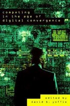 Competing in the Age of Digital Convergence