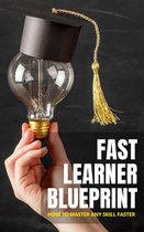 Fast Learner Blueprint - How To Master Any Skill Faster