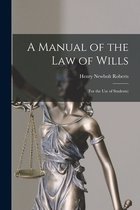 A Manual of the Law of Wills [microform]