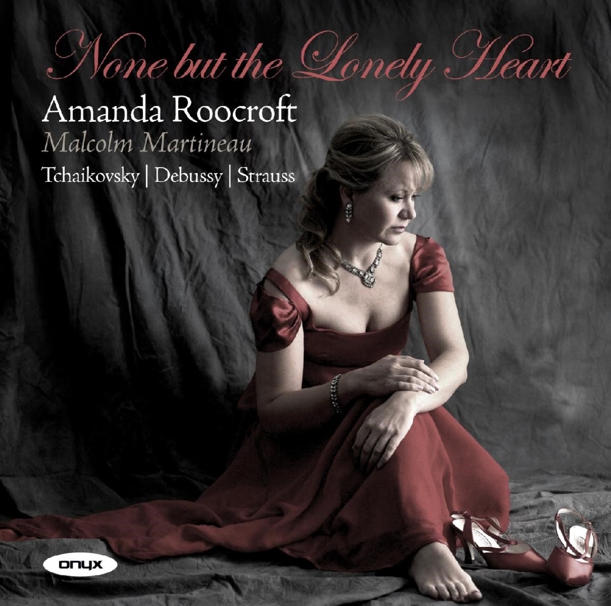 Amanda Roocroft & Malcolm Martineau - None But The Lonely Heart (CD)