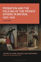 History of Crime, Deviance and Punishment -  Probation and the Policing of the Private Sphere in Britain, 1907-1962