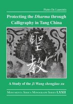 Monumenta Serica Monograph Series - Protecting the Dharma through Calligraphy in Tang China
