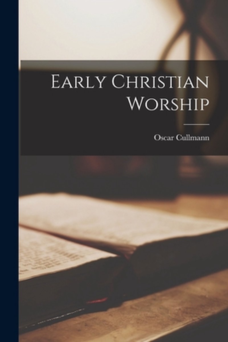 Early Christian Worship van Oscar Cullmann
