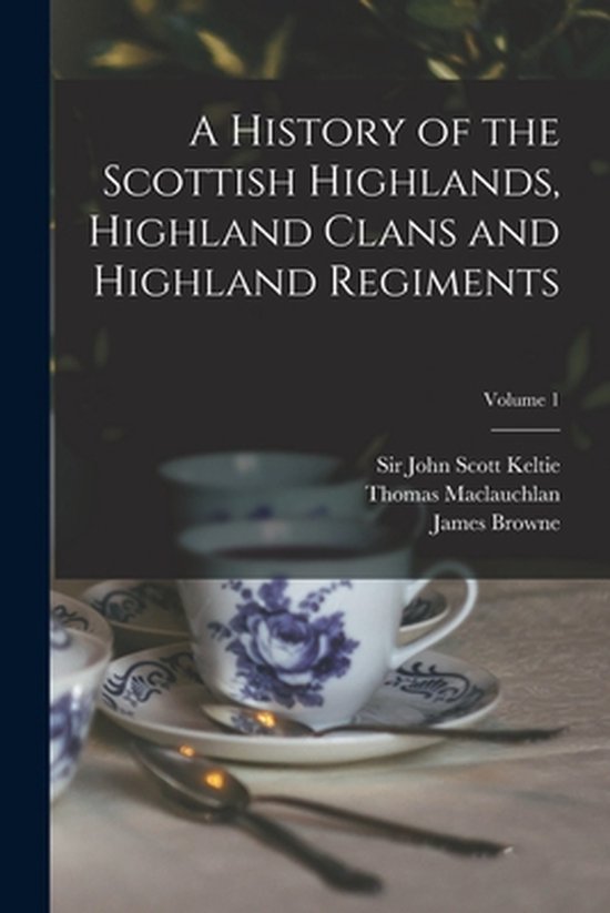 A History of the Scottish Highlands, Highland Clans and High ... - cover