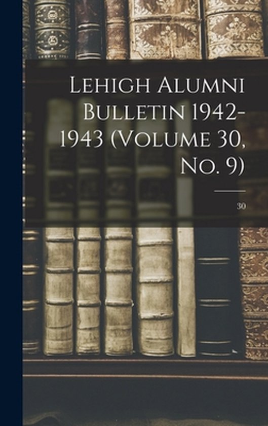 Lehigh Alumni Bulletin 1942-1943 (volume 30, No. 9); 30 - cover