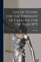 List of Voters for the Township of Caradoc for the Year 1879 [microform]