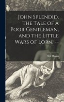 John Splendid, the Tale of a Poor Gentleman, and the Little Wars of Lorn. --