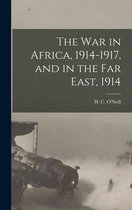 The War in Africa, 1914-1917, and in the Far East, 1914