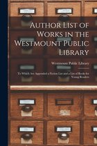 Author List of Works in the Westmount Public Library [microform]