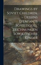 Drawings by Soviet Children. Dessins D'enfants Sovietiques. Zeichnungen Sowjetischer Kinder