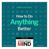 How to Do Anything Better Lib/E: Stories from Scientific American Mind