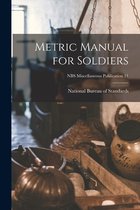 Metric Manual for Soldiers; NBS Miscellaneous Publication 21