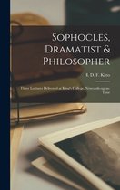 Sophocles, Dramatist & Philosopher; Three Lectures Delivered at King's College, Newcastle-upon-Tyne