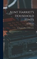 Aunt Harriet's Household Hints; an Almanac of Practical Information