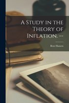 A Study in the Theory of Inflation. --