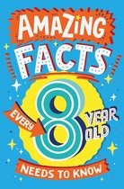 Amazing Facts Every Kid Needs to Know - Amazing Facts Every 8 Year Old Needs to Know (Amazing Facts Every Kid Needs to Know)