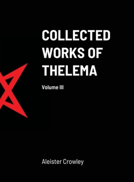 Collected Works of Thelema Volume III, Aleister Crowley