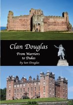 Scottish History- Clan Douglas - From Warriors to Dukes