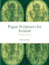 Pagan Scriptures for Ireland: A Mystical Paganism