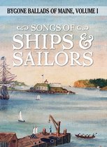 Bygone Ballads of Maine- Songs of Ships & Sailors