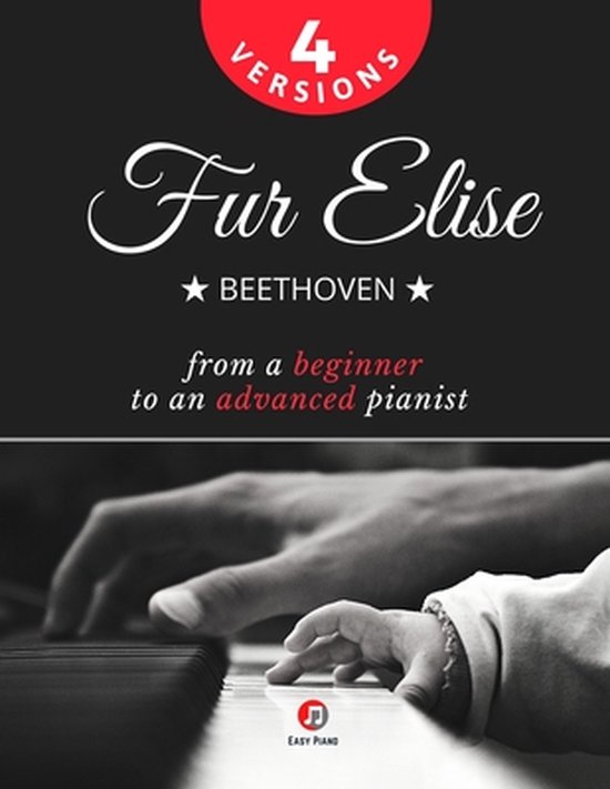 Fur Elise - Beethoven - 4 Versions - From a Beginner to an Advanced Pianist!