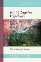 Romantic Reconfigurations: Studies in Literature and Culture 1780-1850- Keats’s Negative Capability