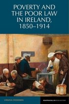 Reappraisals in Irish History- Poverty and the Poor Law in Ireland, 1850–1914