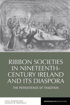 Reappraisals in Irish History- Ribbon Societies in Nineteenth-Century Ireland and Its Diaspora
