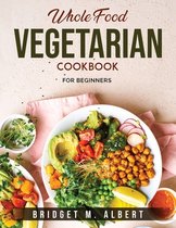 Whole Food Vegetarian Cookbook