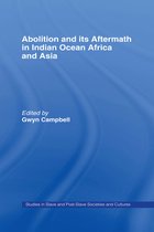 Routledge Studies in Slave and Post-Slave Societies and Cultures - Abolition and Its Aftermath in the Indian Ocean Africa and Asia