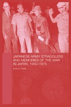 Routledge Studies in the Modern History of Asia - Japanese Army Stragglers and Memories of the War in Japan, 1950-75