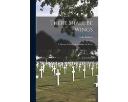 There Shall Be Wings; a History of the Royal Canadian Air Force