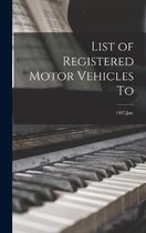List of Registered Motor Vehicles To; 1907