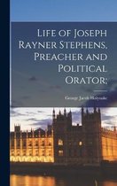 Life of Joseph Rayner Stephens, Preacher and Political Orator;