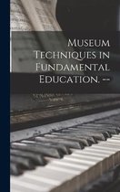 Museum Techniques in Fundamental Education. --