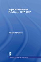 Routledge Contemporary Japan Series - Japanese-Russian Relations, 1907–2007