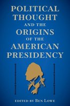 The Alan B. and Charna Larkin Series on the American Presidency- Political Thought and the Origins of the American Presidency