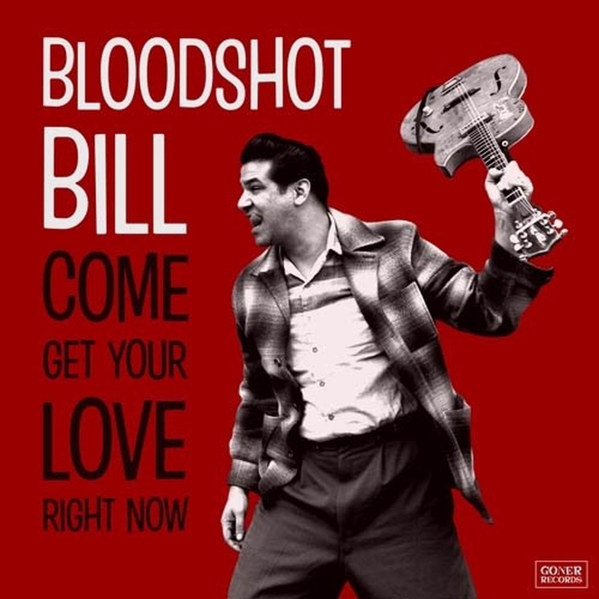 Bloodshot Bill - Come Get Your Love Right Now (CD)