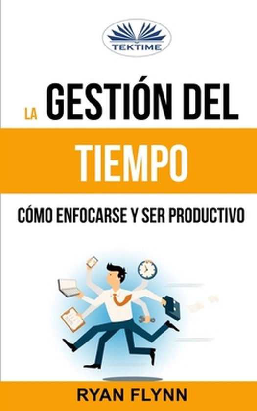 La Gestión Del Tiempo. Cómo Enfocarse Y Ser Productivo - cover