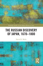 Routledge Studies in the Modern History of Asia - The Russian Discovery of Japan, 1670–1800