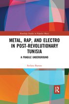 Routledge Studies in Popular Music - Metal, Rap, and Electro in Post-Revolutionary Tunisia