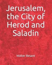 Jerusalem, the City of Herod and Saladin