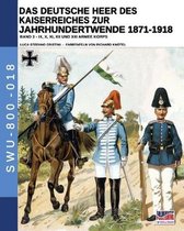 Soldiers, Weapons & Uniforms - 800-Das Deutsche Heer des Kaiserreiches zur Jahrhundertwende 1871-1918 - Band 3